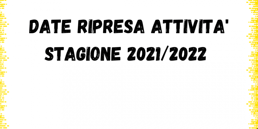 Date ripresa attività Stagione 2021/2022